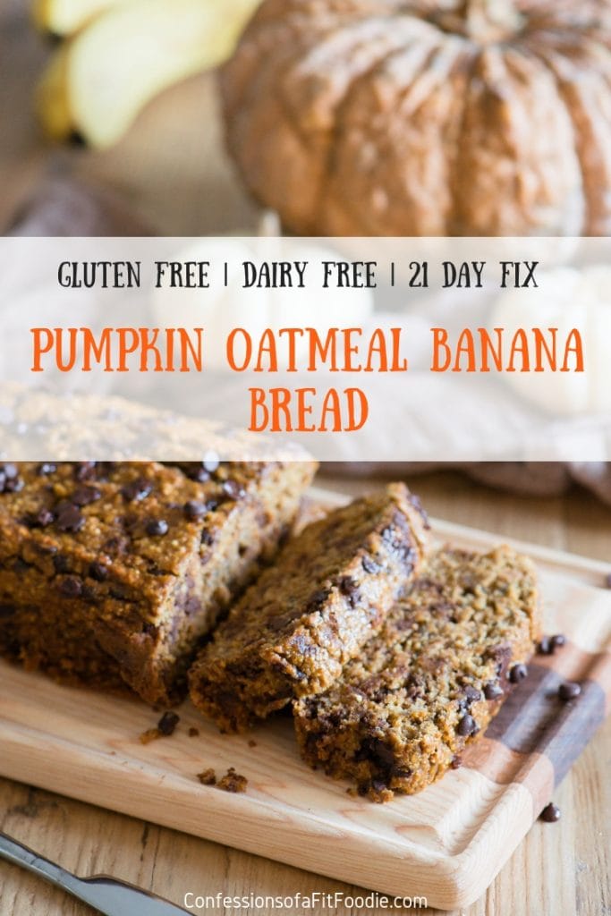 Healthy Banana Bread with a Festive Fall twist!  This 21 Day Fix Healthy Pumpkin Oatmeal Banana Bread is dairy, gluten, refined sugar free, oil free, and yet full of good for you fiber.  It's our family's new favorite pumpkin flavored treat! 21 Day Fix Pumpkin Bread | Gluten Free Pumpkin Bread | Dairy Free Gluten Free Pumpkin Bread | Oatmeal Pumpkin Bread | Chocolate Chip Pumpkin Bread | Pumpkin Banana Bread | Pumpkin Oatmeal #21dayfixpumpkinrecipes #glutenfreepumpkinrecipes #confessionsofafitfoodie #dairyfreepumpkinbread