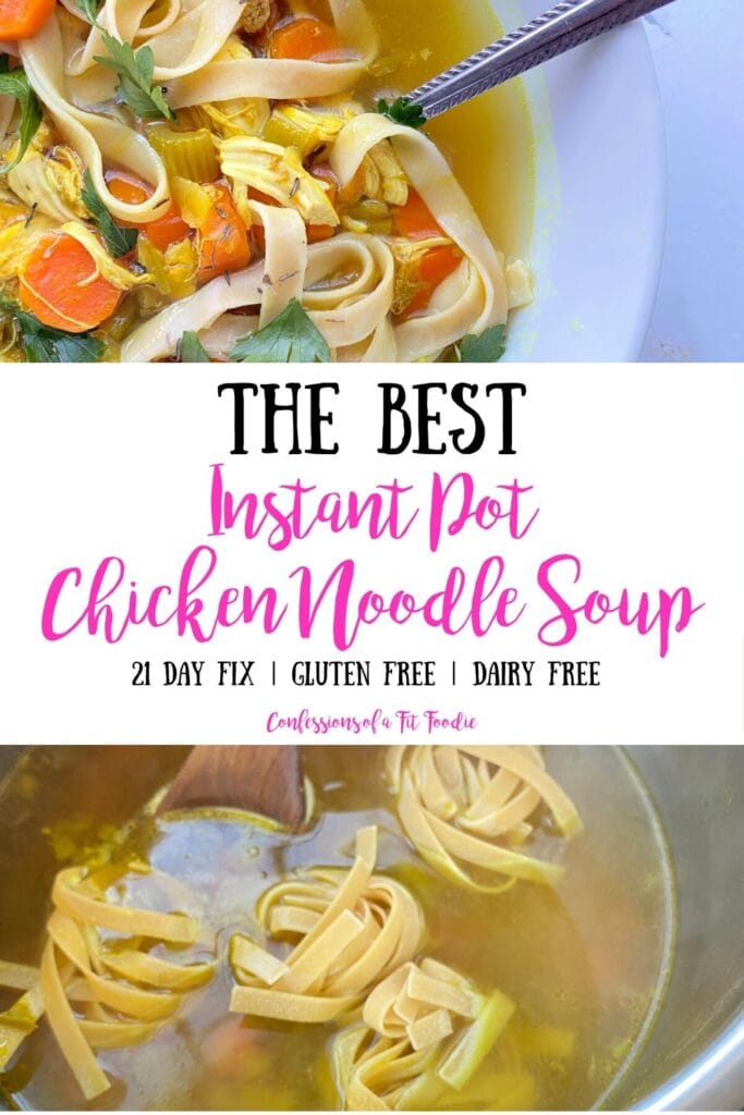 Two photo collage with text on white background in the middle; Top photo- Chicken Noodle soup in a white bowl with a spoon; Bottom photo- Egg noodles cooking in soup broth in the Instant Pot; Middle- Text overlay, THE BEST Instant Pot Chicken Noodle Soup | 21 Day Fix | Gluten Free | Dairy Free | Confessions of a Fit Foodie