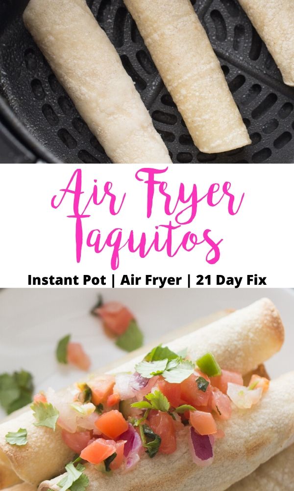 Two food photo collage with text overlay on white background- Air Fryer Taquitos | Instant Pot | Air Fryer | 21 Day Fix; Top photo- rolled taquitos in an air fryer basket; Bottom photo- Taquitos stacked and topped with homemade pico.