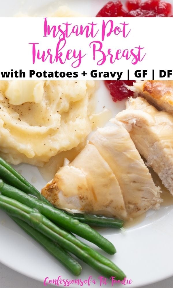 Close up photo of sliced turkey and sides on a white plate with text on a white background. Text says, Instant Pot Turkey Breast with Potatoes + Gravy | GF | DF | Confessions of a Fit Foodie